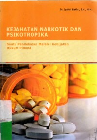 Kejahatan Narkotika Dan Psikotropika suatu pendekatan melalui kebijakan hukum pidana