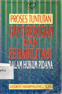 Proses Tuntutan Ganti Kerugian Dan Rehabilitas Dalam Hukum Pidana