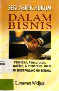 Seri aspek hukum dalam bisnis : pemilikan pengurusan perwakilan danpemberian kuasa dalam sudut pandang KUHP