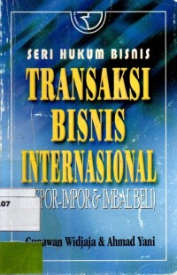 Seri Hukum Bisnis; Transaksi Bisnis Internasional ( Ekspor-Innfor dan Imbal Beli)