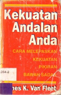 Kekuatan Andalan Anda : Cara Melepaskan Kekuatan Pikiran Bawah Sadar