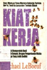 Kiat Kerja; Cara untuk Memperoleh Hasil yang Lebih Banyak, Dengan Pengorbanan Waktu dan Tenaga yang Lebih Sedikit