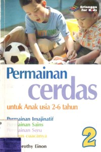 Permainan Cerdas Untuk Anak Usia 2-6 tahun; Permainan Imajinatif, Permainan Sains, Permainan Seru Apapun Cuacanya