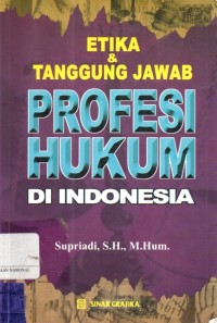 Etika Dan Tanggung Jawab Profesi Hukum Di Indonesia