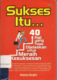 Sukses Itu... 40 Hal Yang Tidak Dijelaskan Untuk Meraih Kesuksesan