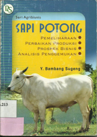 Image of Sapi Potong : Pemeliharaan, Perbaikan Produksi, Prospek bisnis dan analisis penggemukan